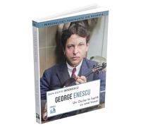 George Enescu. Un Oedip In Lupta Cu Sine Insusi