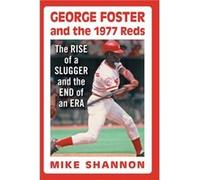 George Foster and the 1977 Reds by Mike Shannon Mike Shannon (Auteur)