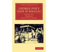 George Fox S Book Of Miracles George Fox, Henry Joel Cadbury (Auteur)