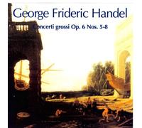 George Frideric Handel Concerti Grossi OP.6 No's 5 - 8