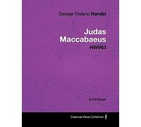 George Frideric Handel - Judas Maccabaeus - Hwv63 - A Full Score