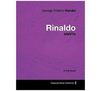 George Frideric Handel - Rinaldo - Hwv7b - A Full Score