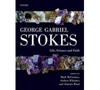 George Gabriel Stokes: Life, Science and Faith