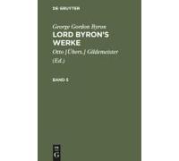 George Gordon Byron: Lord Byron's Werke. Band 5