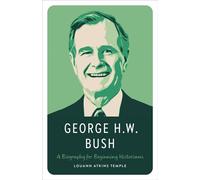 George H.W. Bush A Biography for Beginning Historians - Louann Atkins Temple - LBJ Foundation & Briscoe Ctr UT-Austin - ebook (ePub) - Livre