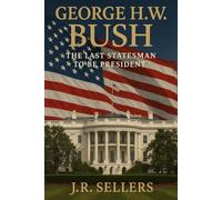 George H.W. Bush - The Last Statesman to be President