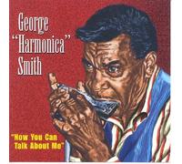 GEORGE 'HARMONICA' SMITH - NOW YOU CAN TALK TO ME CD NEUF