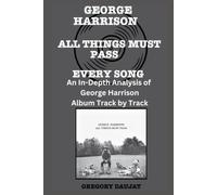 George Harrison - All Things Must Pass Album Every Song- An In-Depth Analysis of George Harrison Album Track by Track