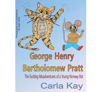 George Henry Bartholomew Pratt: The Exciting Misadventures Of A Young Norway Rat