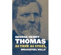 George Henry Thomas: As True As Steel