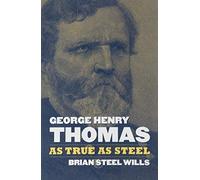 George Henry Thomas: As True As Steel