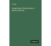 George Hope of Fenton Barns. A Sketch of His Life