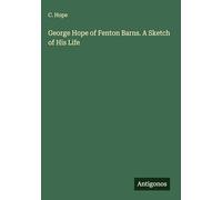 George Hope of Fenton Barns. A Sketch of His Life