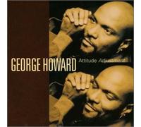 George Howard - Attitude Adjustment [Import]