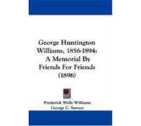 George Huntington Williams, 1856-1894 Benjamin Kendall Emerson, Frederick Wells Williams, George C. Sawyer (Auteur)