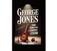 GEORGE JONES: From Honky-Tonk to Country Legend - The Untold Story of a Voice That Defined an Era
