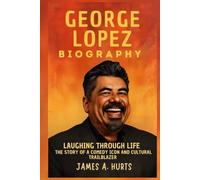 George Lopez Biography: Laughing Through Life - The Story of a Comedy Icon and Cultural Trailblazer