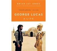George Lucas A Life - Brian Jay Jones - Little Brown ampamp Company - Livre en Anglais - Paperback Brian Jay JonesBrian Jay Jones (Auteur)