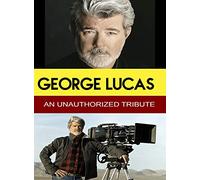 George Lucas-an Unauthorized Tribute