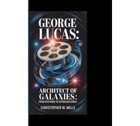 GEORGE LUCAS: The Architect of Galaxies-From Star Wars to Skywalker Ranch