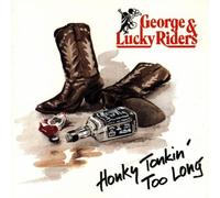 George & Lucky Riders - Honky Tonkin' Too Long [Import]