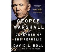 George Marshall: Defender of the Republic