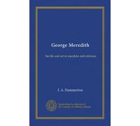 George Meredith: his life and art in anecdote and criticism