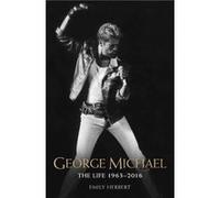 George Michael The Life 19632016 by Emily Herbert Emily Herbert (Auteur)