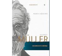 George Müller: Um Exemplo De Fé E Confiança