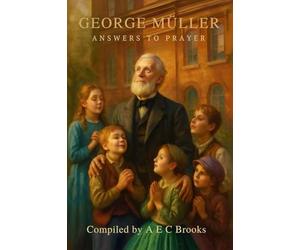 George Muller Answers to Prayer - Trusting God's Provision