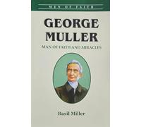 George Muller- Man of Faith & Miracles