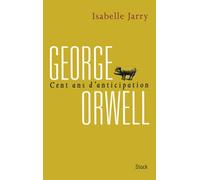George Orwell : 100 ans d'anticipation