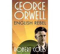 George Orwell: English Rebel