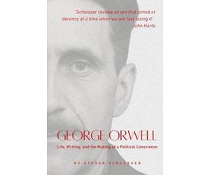 George Orwell: Life, Writing, and the Making of a Political Conscience