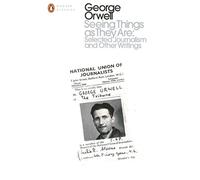 GEORGE ORWELL - Seeing Things as They Are Selected Journalism and Oth - G245z