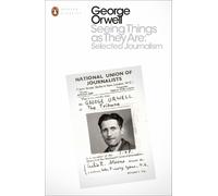 George Orwell Seeing Things as They Are: Selected Journalism and Other W (Poche)