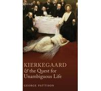 George Pattison Kierkegaard and the Quest for Unambiguous Life (Relié)