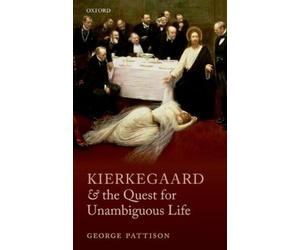 George Pattison Kierkegaard and the Quest for Unambiguous Life (Relié)