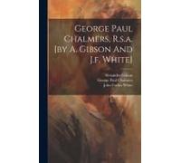 George Paul Chalmers, R.S.A. [By A. Gibson And J.F. White]