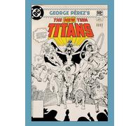 George Perez - George Perez's New Teen Titans Artist's Edition