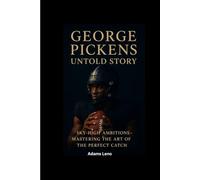 GEORGE PICKENS UNTOLD STORY: Sky-High Ambitions-Mastering the Art of the Perfect Catch