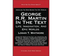 George R.R. Martin In The Text: Life, Imagination, And Epic Worlds