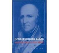 George Rogers Clark and the War in the West Lowell Hayes Harrison (Auteur)
