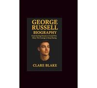 George Russell Biography: From Karting Dreams to Grand Prix Glory-The Courage to Keep Racing