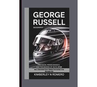 GEORGE RUSSELL BIOGRAPHY: Precision, Perseverance, and the Making of an F1 Star How a Determined Racer Climbed from Karting to the Mercedes Grid