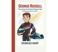 George Russell: The Journey of a Fearless Formula 1 Star (A Biography Book for Kids),