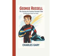George Russell: The Journey of a Fearless Formula 1 Star (A Biography Book for Kids),
