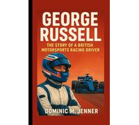 George Russell: The Story of a British Motorsports Racing Driver