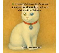 George’s Christmas Eve Adventure A magical tale of moonlight, and a cat with eyes like Christmas.
