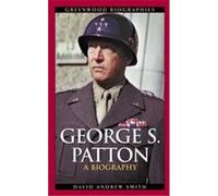 George S. Patton, Greenwood Biographies David A. Smith (Auteur)